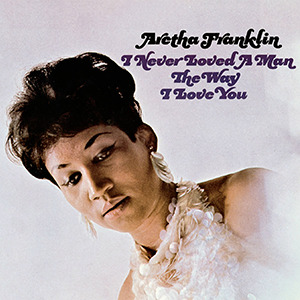 Aretha Franklin I never Loved a man the Way That I LOved You