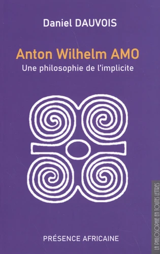 Couverture du livre Anton Wilhelm Amo : une philosophie de l'implicite par Daniel Dauvois.